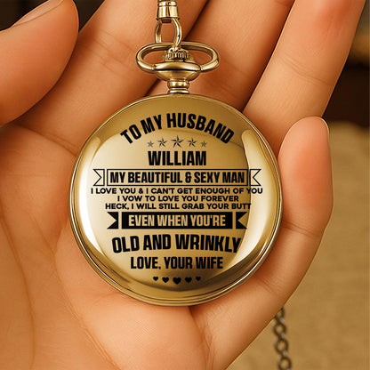 To My Husband, My Beautiful & Sexy Man Pocket Watch
