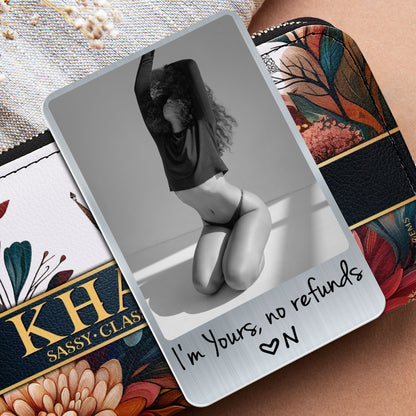 I'm Yours No Refunds Custom Photo Personalized Wallet Insert