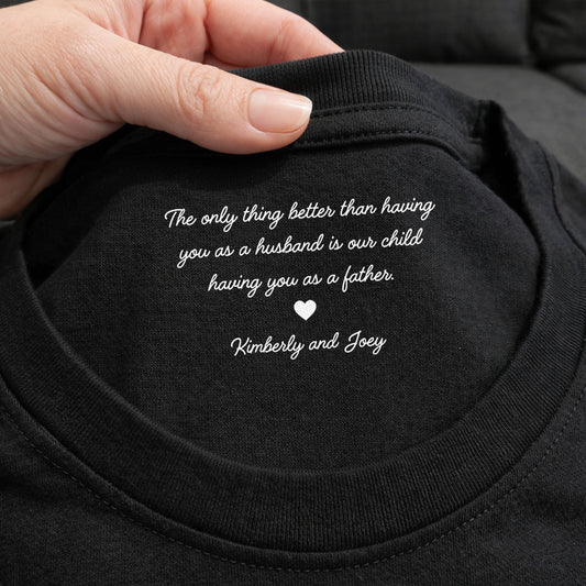 The Only Thing Better Than Having You As A Husband Heart - Personalized Custom Inside Neck Print T-Shirt - HSB096_BCBAS