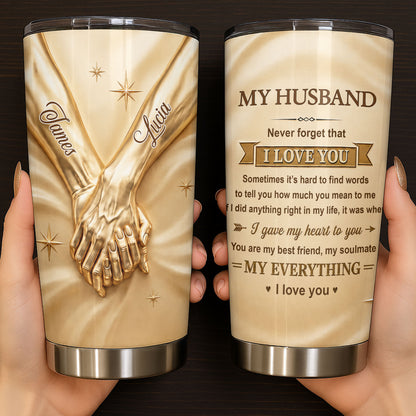 My Husband Never Forget That I Love You Holding Hands - Personalized Custom Stainless Steel Tumbler 20oz - HSB122_USTUM