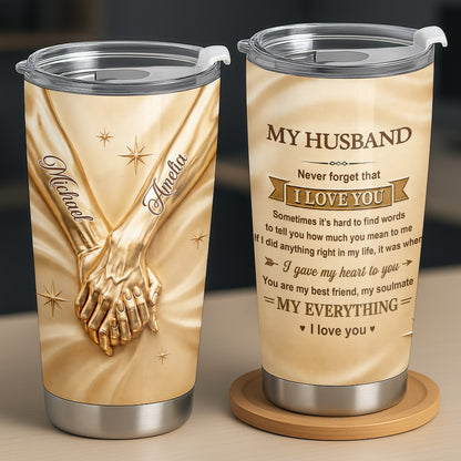 My Husband Never Forget That I Love You Holding Hands - Personalized Custom Stainless Steel Tumbler 20oz - HSB122_USTUM