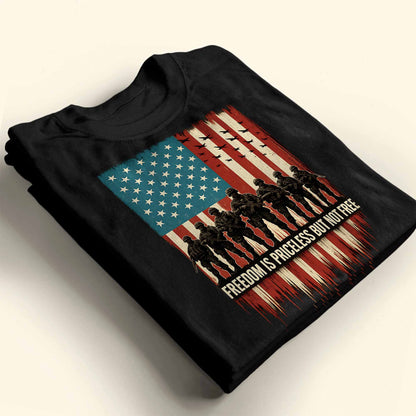 Freedom Is Priceless But Not Free, American Flag And Soldiers