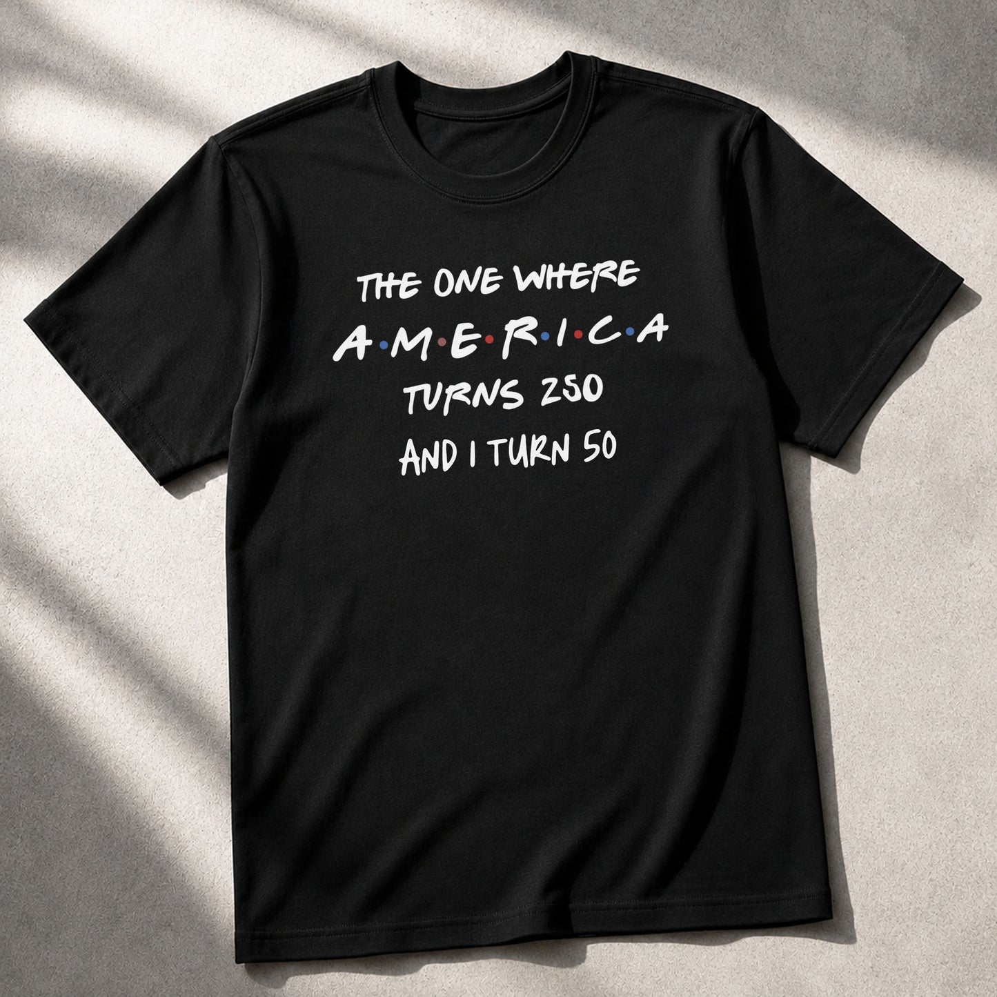 The One Where America Turns 250 And I Turn Birthday Shirt - Personalized Custom Unisex T-shirt, Hoodie - INDE517_BBAS