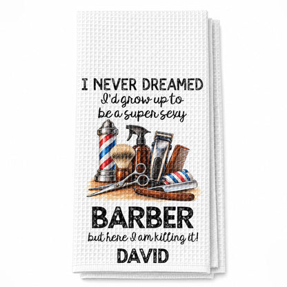 I Never Dreamed I'd Grow Up To Be A Super Sexy Barber Tools Design - Personalized Kitchen Towel - JBS430_TOWL