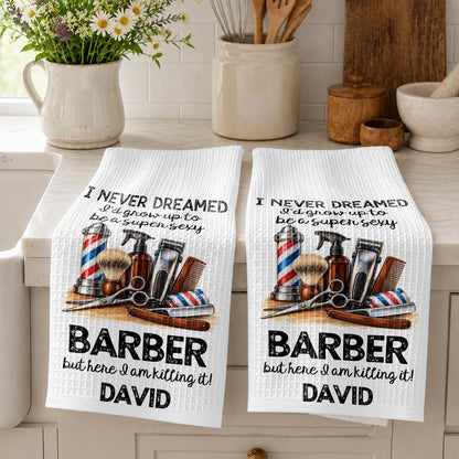 I Never Dreamed I'd Grow Up To Be A Super Sexy Barber Tools Design - Personalized Kitchen Towel - JBS430_TOWL
