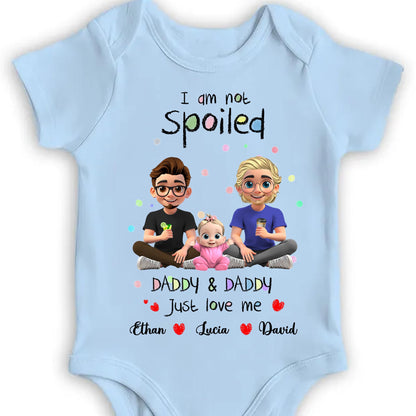 I Am Not Spoiled, Daddy & Daddy Just Love Me, Family and Hearts - Personalized Custom Baby Onesie - KID051_ONES