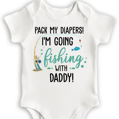 Pack My Diapers I'm Going Fishing With Daddy - Personalized Custom Baby Onesie - KID137_ONES