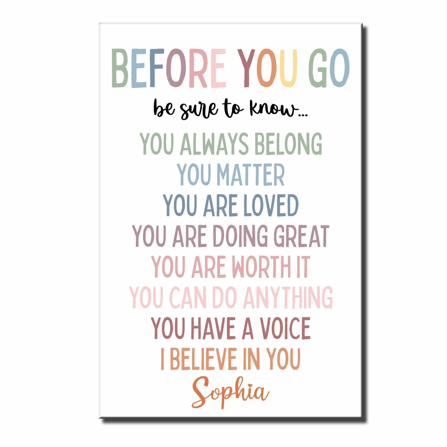 Before You Go Be Sure To Know, You Always Belong, You Matter