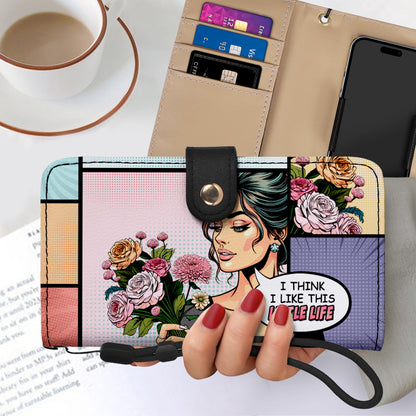 I Think I Like This Little Life - Personalized Custom Phone Leather Wallet - LL01PW