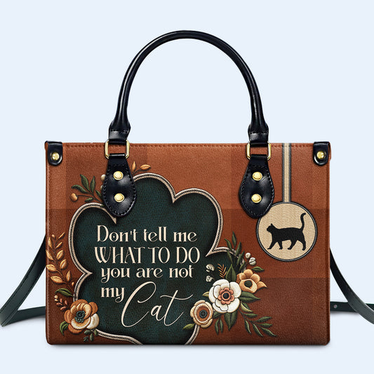 No me digas qué hacer. No eres mi gato - Bolso de mano de cuero personalizado para amantes de los gatos - LL19
