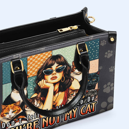 Ne me dis pas quoi faire. Tu n'es pas mon chat ! Sac à main en cuir personnalisé pour les amoureux des chats - LL21