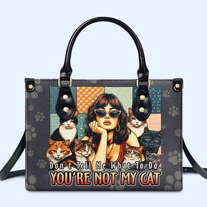 Ne me dis pas quoi faire. Tu n'es pas mon chat ! Sac à main en cuir personnalisé pour les amoureux des chats - LL21