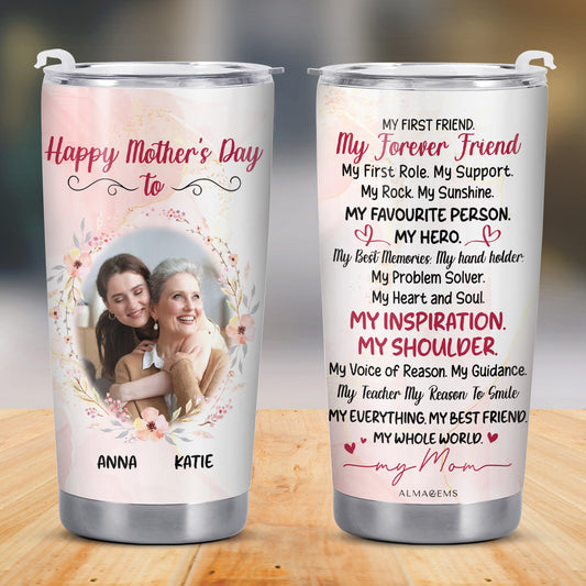 My First Friend My Forever Friend Inspiration Mother's Day Tumbler