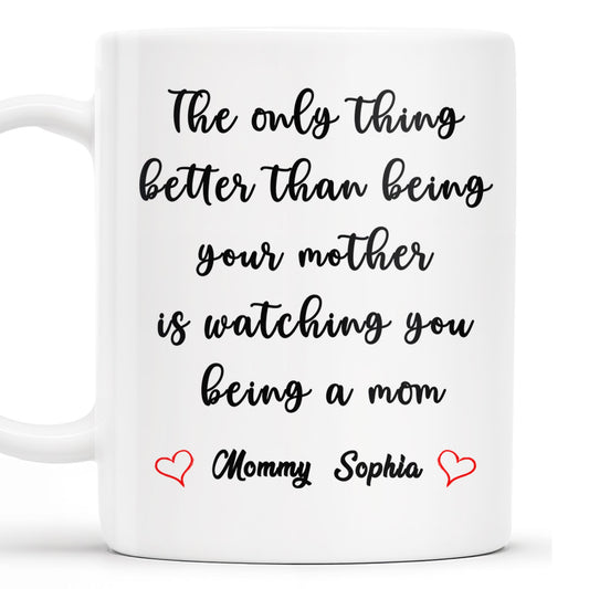 Watching You Being A Mom Heartfelt Quote Mug