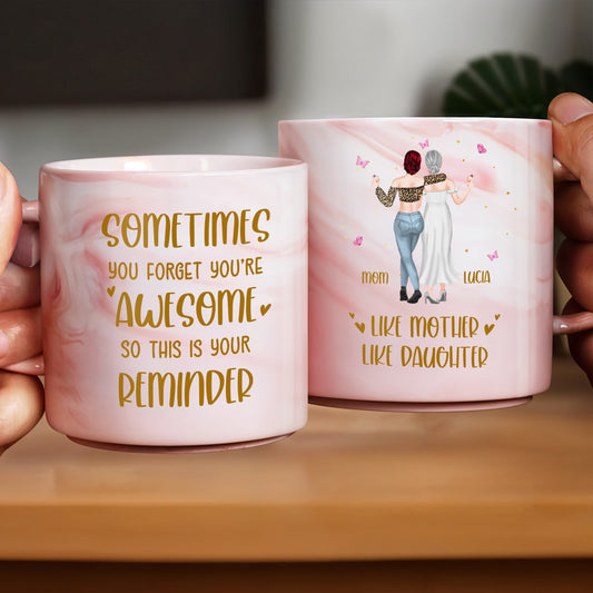 Sometimes You Forget You're Awesome Like Mother Like Daughter - Personalized Custom Pink Marble Mug - MOM045_PMAM