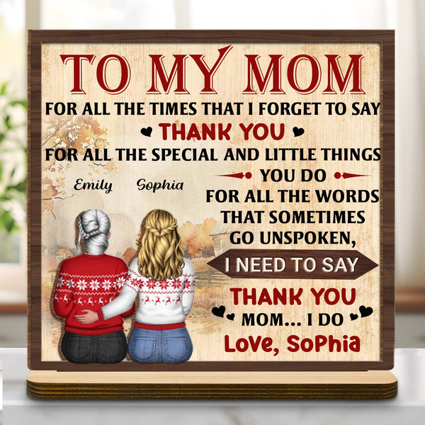 To My Mom For All The Times That I Forget To Say Thank You - Personalized Custom 2-Layer Wood Plaque With Flat Base - MOM140_WPLA