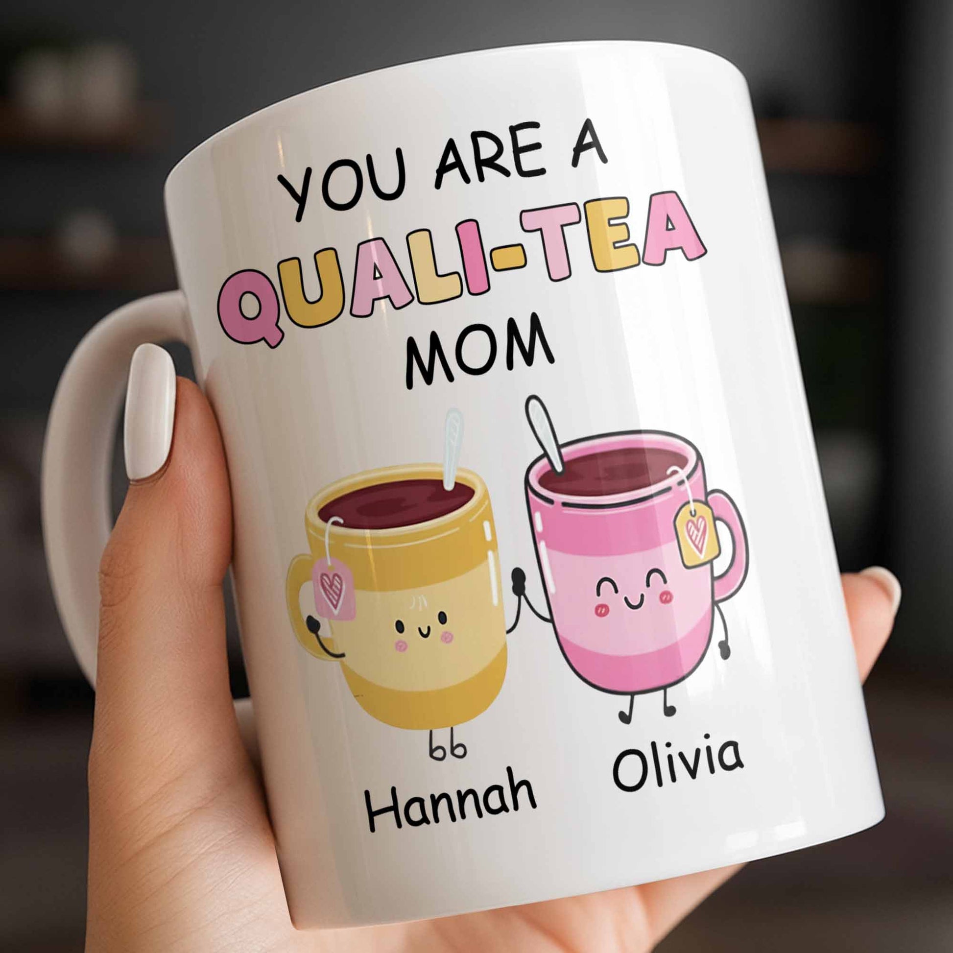 You Are A Quali-Tea Mom Tea Cups Design