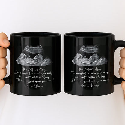 This Mother's Day I'm Snuggled Up Inside Your Belly Ultrasound Design - Personalized Custom Black Mug - MOM375_BMUG