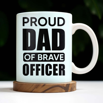 Proud Dad Of Brave Officer, Bold Text Design - Personalized Custom Coffee Mug - OFC003_MG