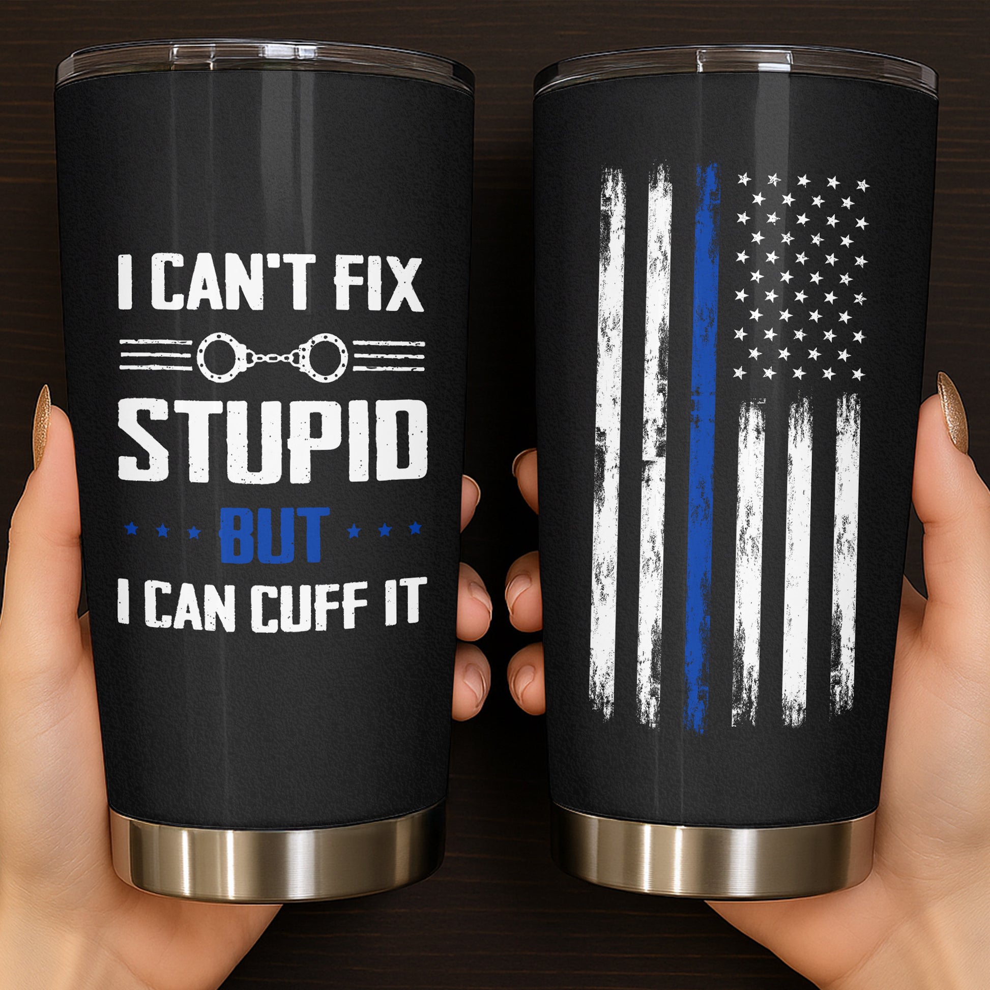I Can't Fix Stupid But I Can Cuff It, Handcuffs Design