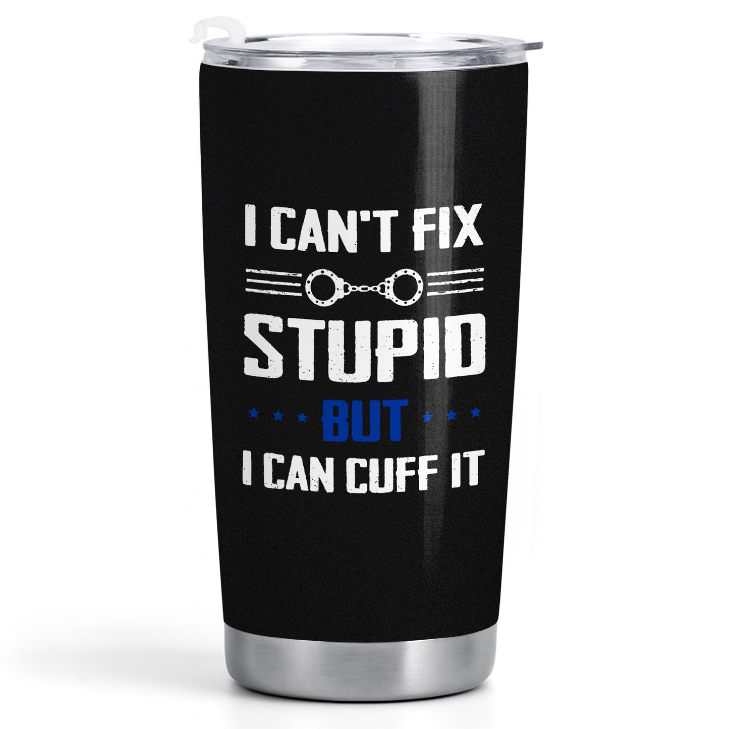 I Can't Fix Stupid But I Can Cuff It, Handcuffs Design