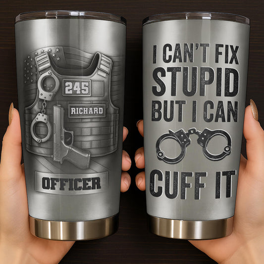 I Can't Fix Stupid But I Can Cuff It, Handcuffs, Badge, Gun