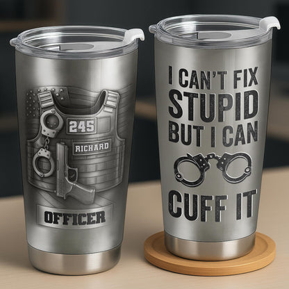 I Can't Fix Stupid But I Can Cuff It, Handcuffs, Badge, Gun