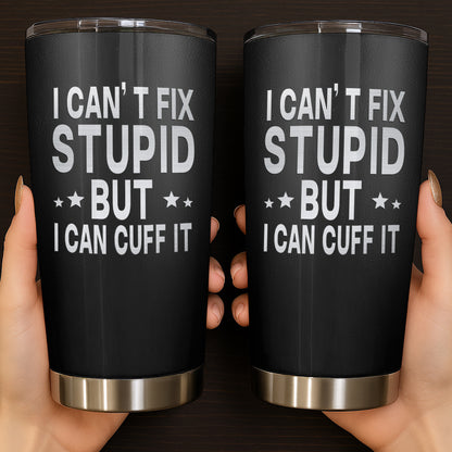 I Can't Fix Stupid But I Can Cuff It Handcuffs Design