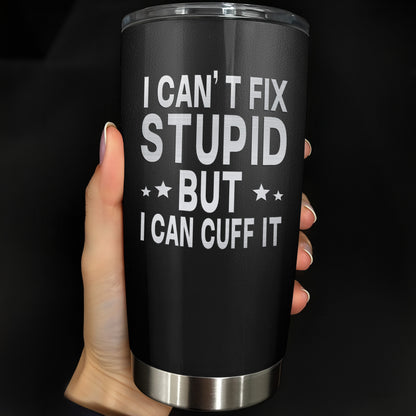 I Can't Fix Stupid But I Can Cuff It Handcuffs Design