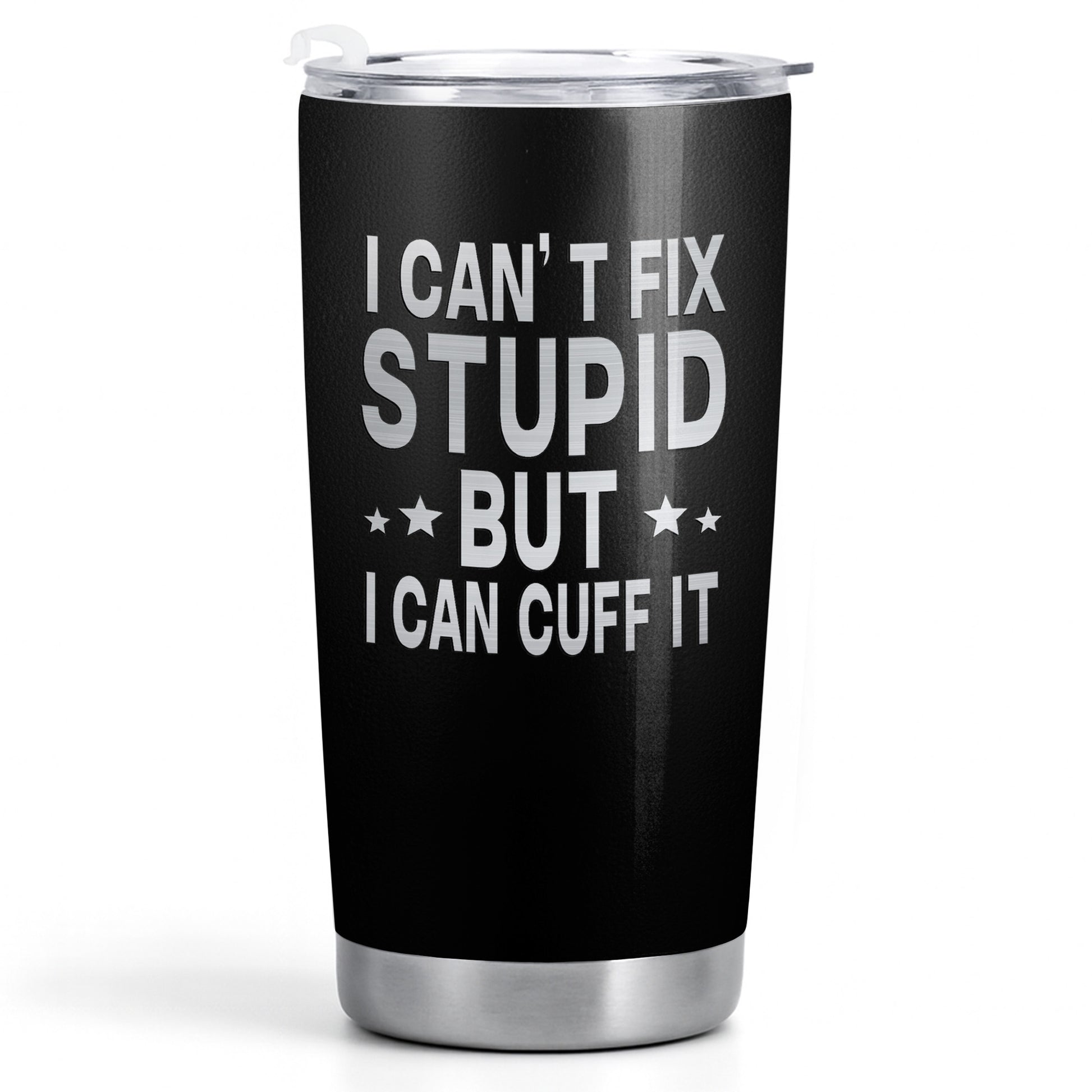 I Can't Fix Stupid But I Can Cuff It Handcuffs Design