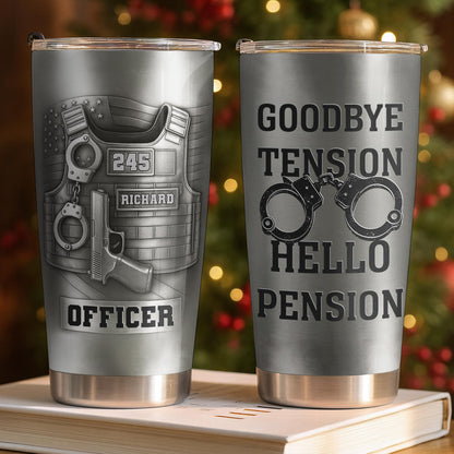 Officer Goodbye Tension Hello Pension Police Vest And Handcuffs - Personalized Custom Stainless Steel Tumbler 20oz 30oz - OFC077_TB