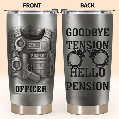 Officer Goodbye Tension Hello Pension Police Vest And Handcuffs - Personalized Custom Stainless Steel Tumbler 20oz 30oz - OFC077_TB