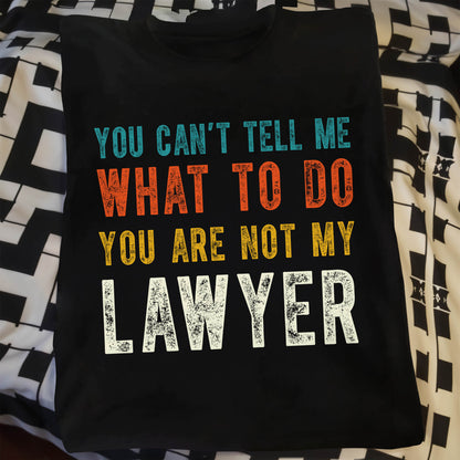 You Can't Tell Me What To Do, You Are Not My Lawyer