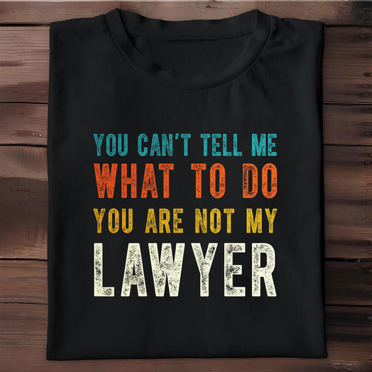 You Can't Tell Me What To Do, You Are Not My Lawyer