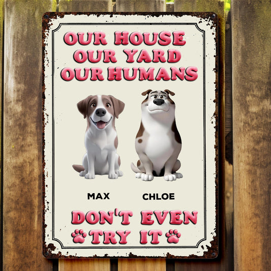 Our House Our Yard Our Humans Don't Even Try It, Dogs and Paw Print