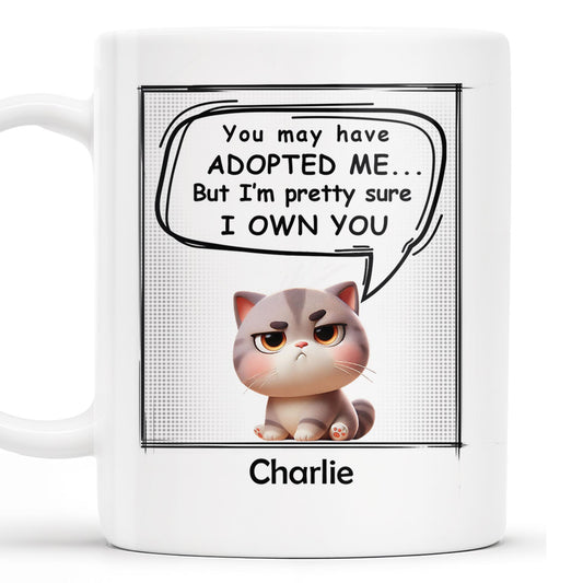 You May Have Adopted Me But I Own You Cat Mug
