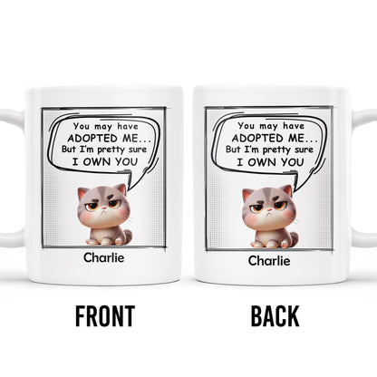 You May Have Adopted Me But I Own You Cat Mug