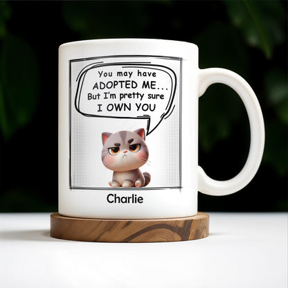 You May Have Adopted Me But I Own You Cat Mug