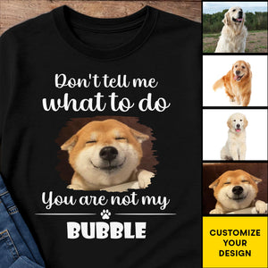 Don't Tell Me What To Do, You Are Not My Bubble