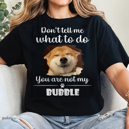 Don't Tell Me What To Do, You Are Not My Bubble