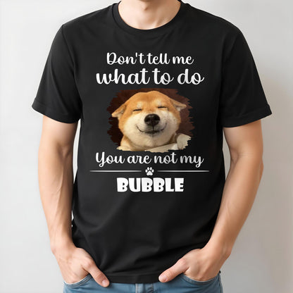 Don't Tell Me What To Do, You Are Not My Bubble