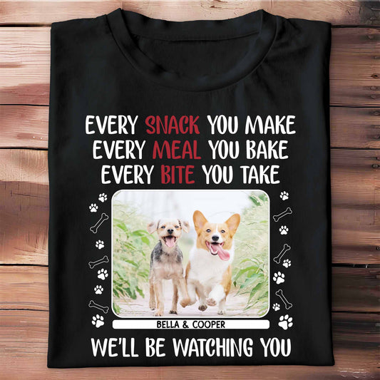 Every Snack You Make, Dogs Watching You, Paw Prints - Personalized Custom Unisex T-shirt, Hoodie - PET110_BBAS