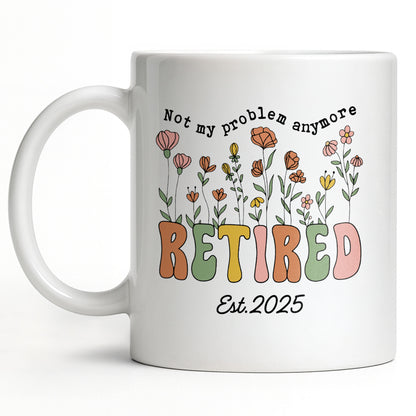 Not My Problem Anymore Retired With Flowers