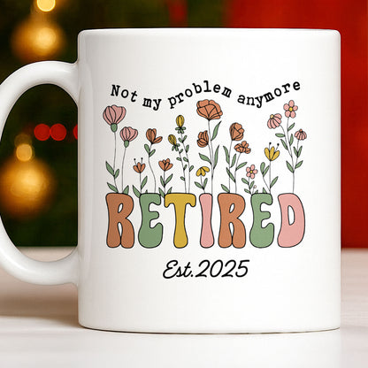 Not My Problem Anymore Retired With Flowers