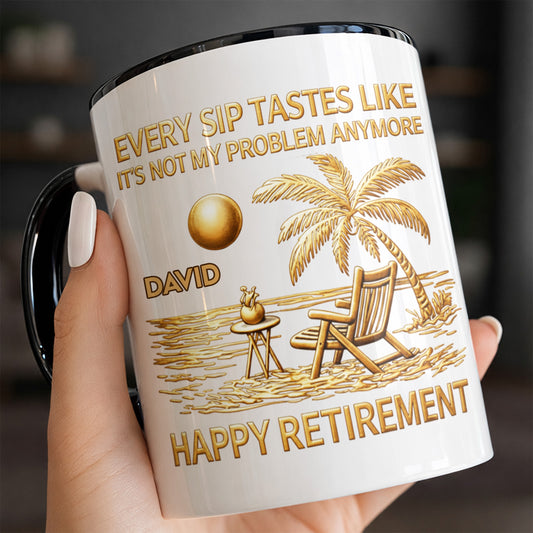 Every Sip Tastes Like It's Not My Problem Anymore, Happy Retirement