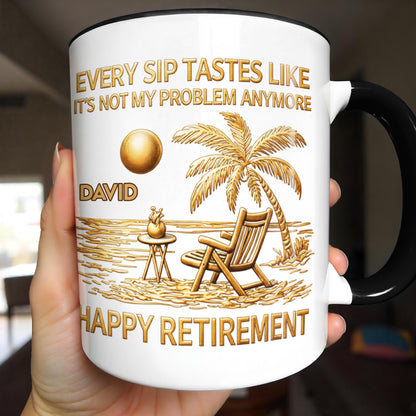 Every Sip Tastes Like It's Not My Problem Anymore, Happy Retirement