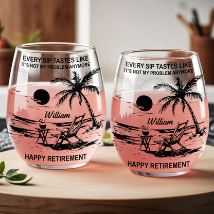Every Sip Tastes Like It's Not My Problem Anymore Tropical Beach Retirement