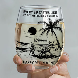 Every Sip Tastes Like It's Not My Problem Anymore Tropical Beach Retirement