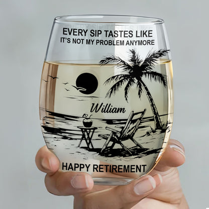 Every Sip Tastes Like It's Not My Problem Anymore Tropical Beach Retirement