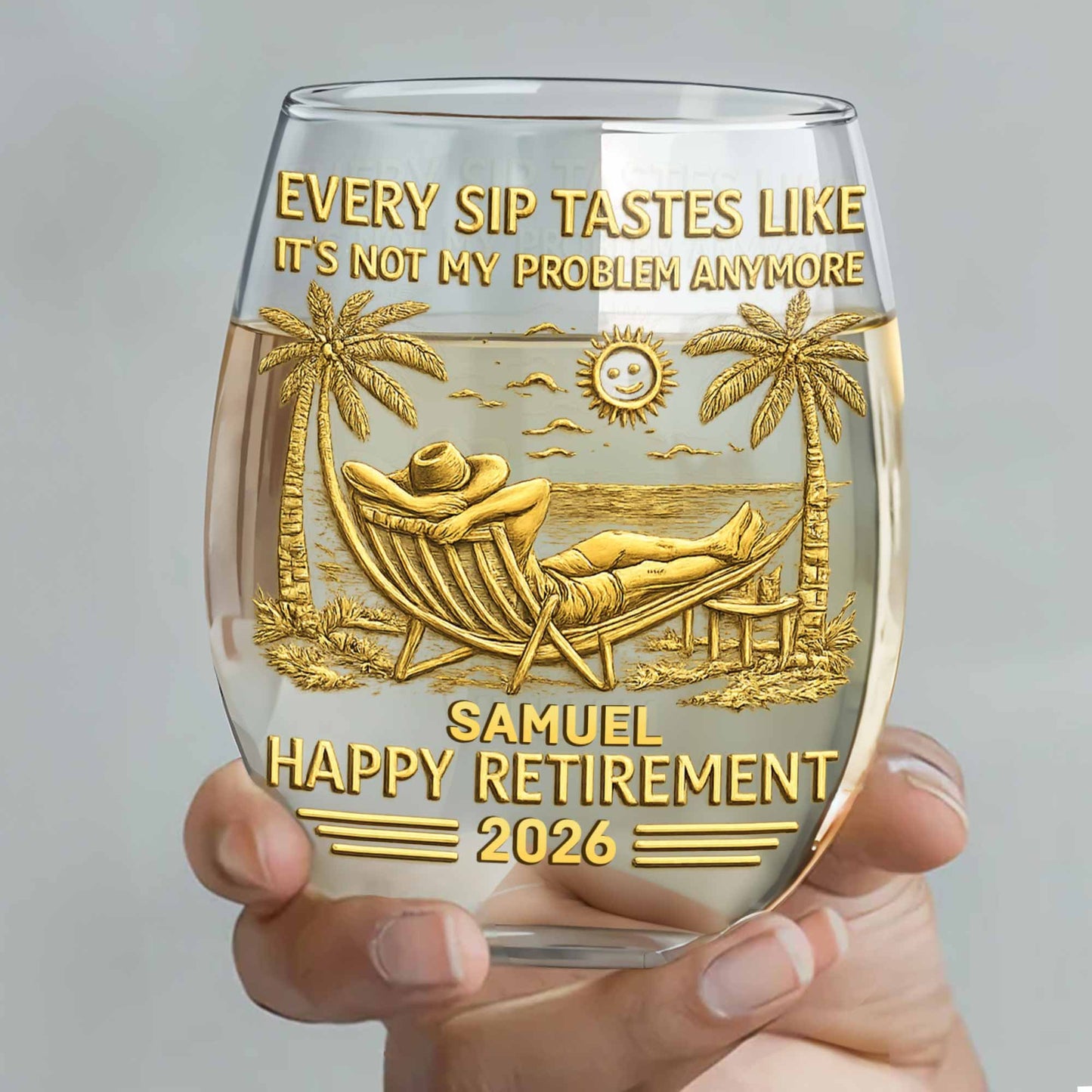 Every Sip Tastes Like Its Not My Problem Anymore Happy Retirement Palm Trees - Personalized Stemless Wine Glass - RETIRE026_WIGL